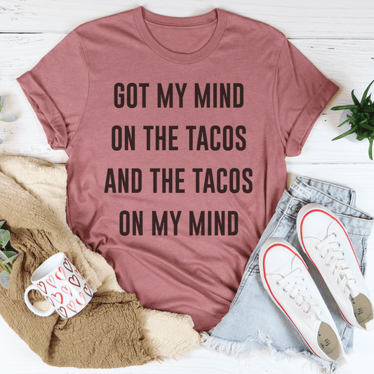 Got My Mind On The Tacos Tee