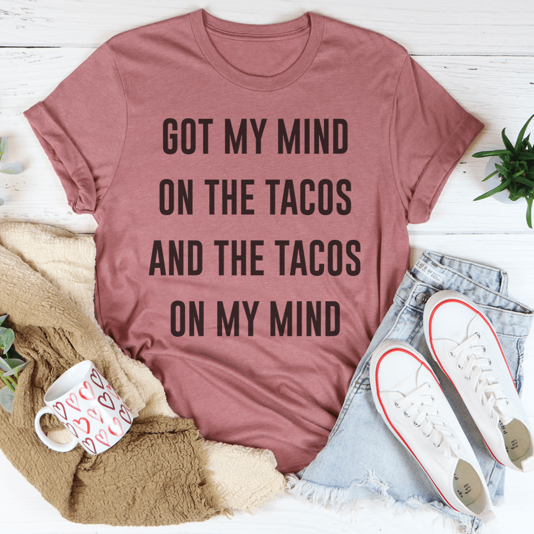 Got My Mind On The Tacos Tee