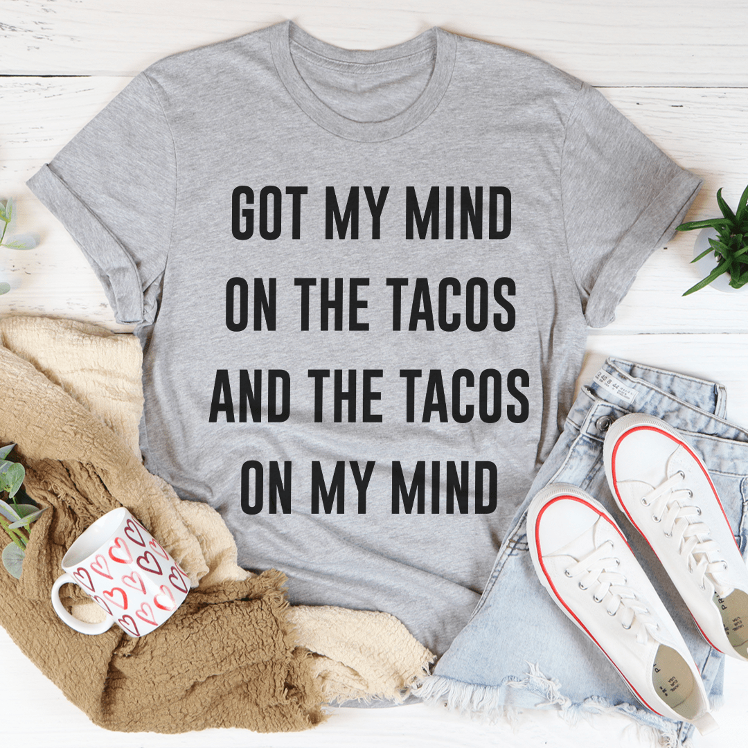 Got My Mind On The Tacos Tee