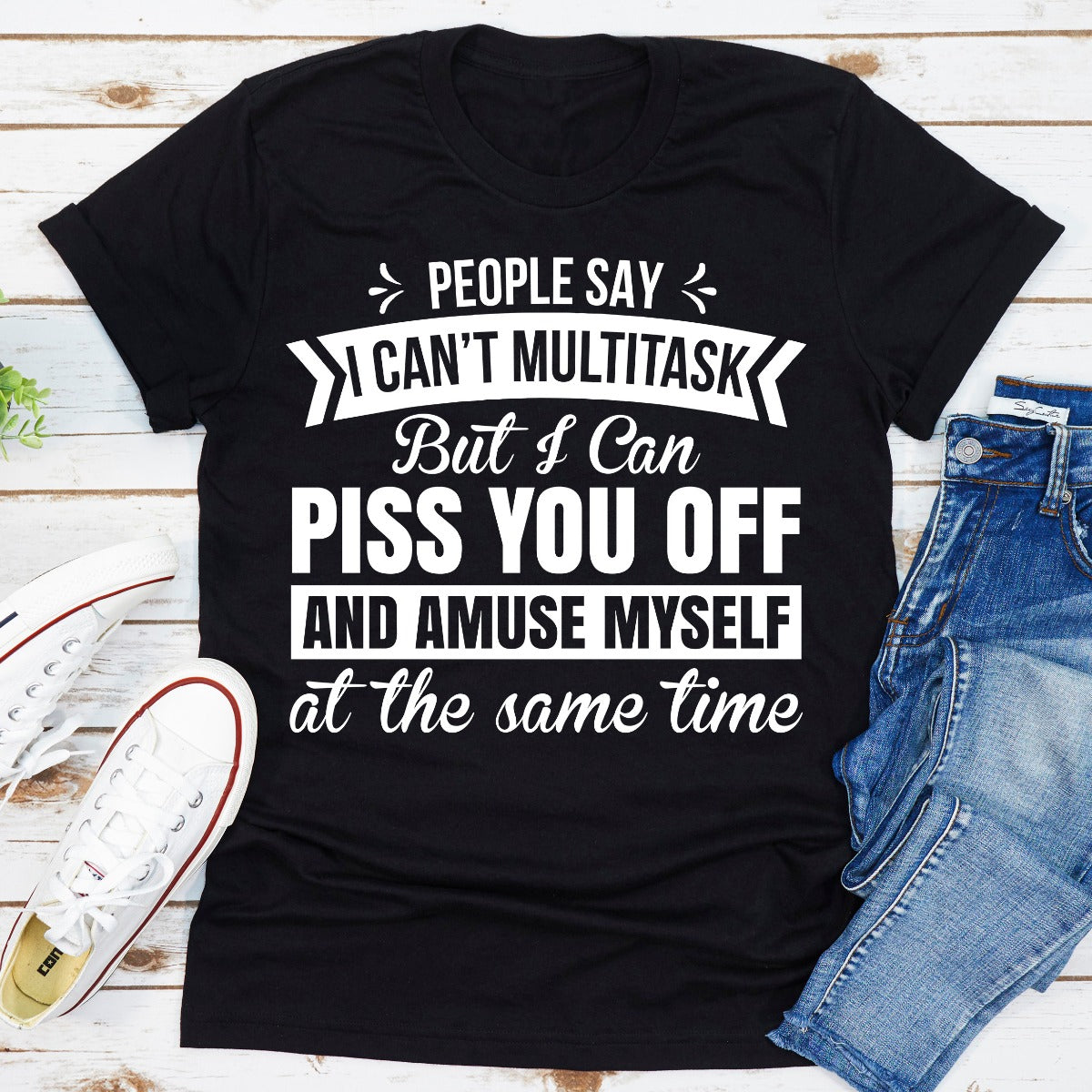 People Say I Can't Multitask T-Shirt